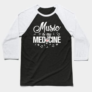 Music is my Medicine Baseball T-Shirt